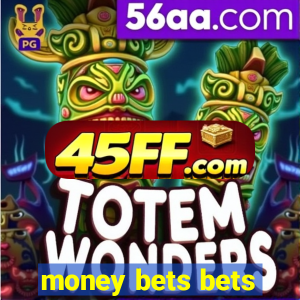money bets bets